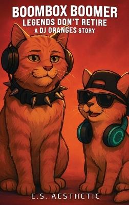 Boombox Boomer - Legends Don't Retire: a DJ ORANGES Story About Timing, Presence, and Passing the Beat - cover
