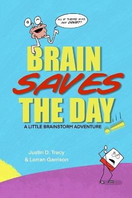 Brain Saves the Day! - Lorran Garrison,Justin D Tracy - cover