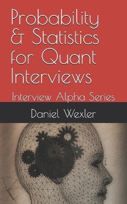 Probability & Statistics for Quant Interviews: Interview Alpha - Bridgeview Recruiting,Daniel Wexler - cover