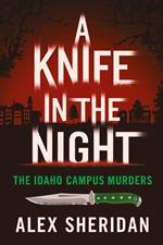 A Knife in the Night: The Idaho Campus Murders