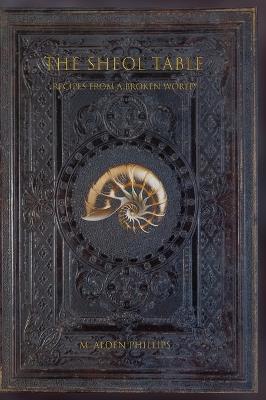 The Sheol Table: Recipes From a Broken World - M Alden Phillips - cover