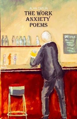 The Work Anxiety Poems - Alan Catlin - cover
