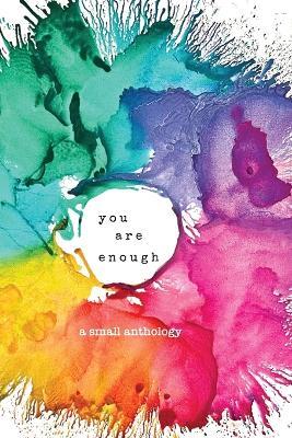 you are enough: a small anthology - cover