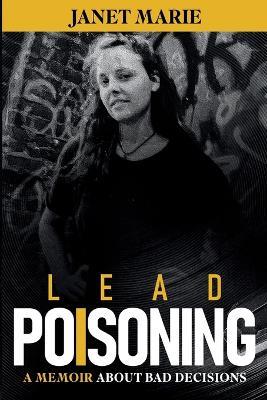 Lead Poisoning: A Memoir - Janet Marie - cover