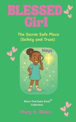 The Secret Safe Place-Maya: (Safety and Trust) - Mary H Blake - cover