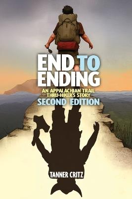 End to Ending: An Appalachian Trail Thru-Hiker's Story - Tanner Critz - cover