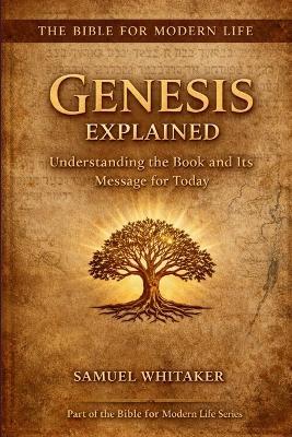 Genesis Explained: Understanding the Book and Its Message for Today - Samuel Whitaker - cover