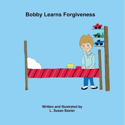 Bobby Learns Forgiveness - L Susan Baxter - cover