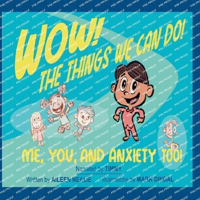 Wow! The Things We Can Do! Me, You and Anxiety Too! - Aileen Nealie - cover