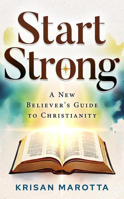 Start Strong: A New Believers Guide to Christianity