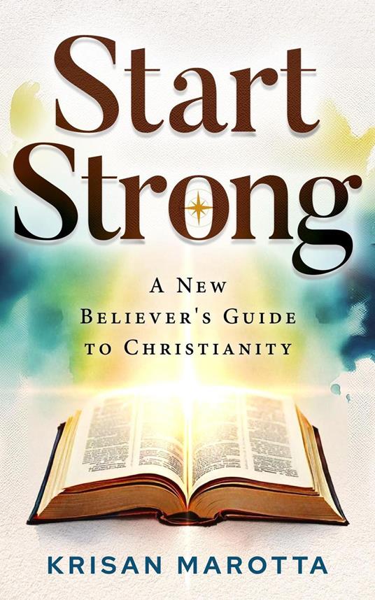 Start Strong: A New Believers Guide to Christianity