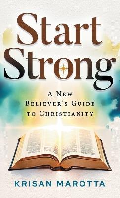 Start Strong: A New Believer's Guide to Christianity - Krisan Marotta - cover