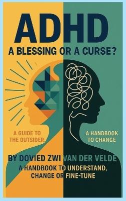 adhd a blessing or a curse - Dovied Z Van Der Velde - cover