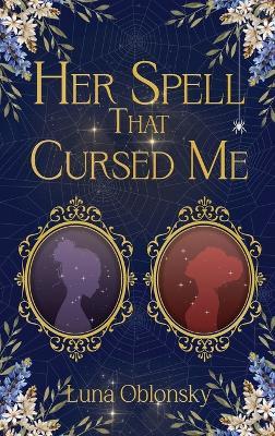 Her Spell That Cursed Me: A Dark Sapphic Fantasy Romance - Luna Oblonsky - cover