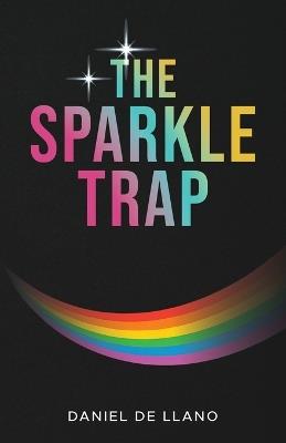 The Sparkle Trap: Recognizing, Escaping, and Healing from Narcissistic Abuse in LGBTQ+ Love - Daniel de Llano - cover