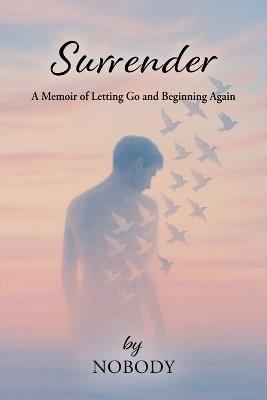 Surrender - by Nobody: A Memoir of Letting Go and Beginning Again - Mariusz Podkalicki - cover