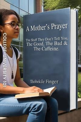 A Mother's Prayer: The Stuff They Don't Tell You, the Good, the Bad and the Caffeine - Thobekile Finger - cover
