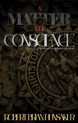 A Matter of Conscience - Robert Brian Hunsaker - cover