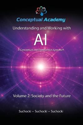 Understanding and Working with AI, Volume 2: Society and the Future - John Suchocki,Reece Suchocki,Ian Suchocki - cover
