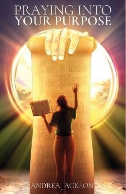 Praying Into Your Purpose - Andrea Jackson - cover