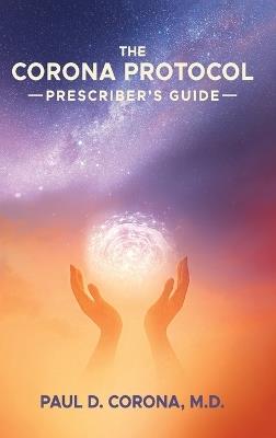 The Corona Protocol Prescriber's Guide - Paul D Corona - cover