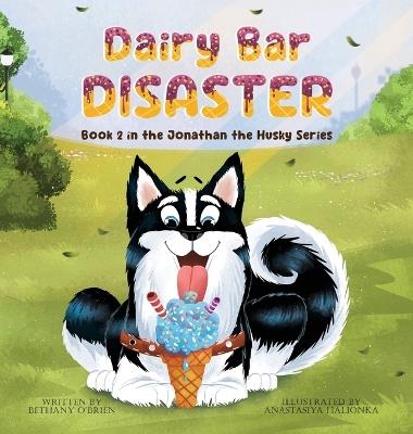 Dairy Bar Disaster: Book 2 in the Jonathan the Husky Series - Bethany O'Brien - cover