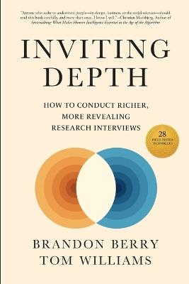 Inviting Depth: How to Conduct Richer, More Revealing Research Interviews - Brandon Berry,Tom Williams - cover