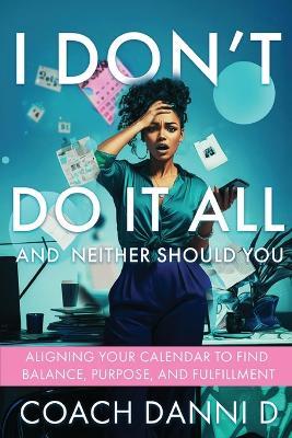 I Don't Do It All and Neither Should You - Coach Danni D - cover