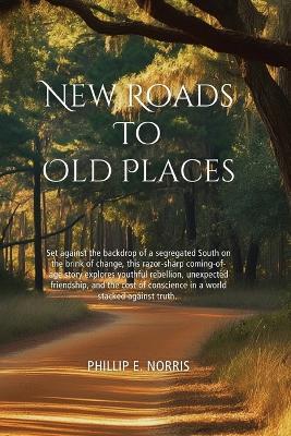 New Roads to Old Places - Phillip E Norris - cover