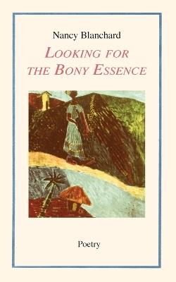 Looking for the Bony Essence - Nancy Blanchard - cover