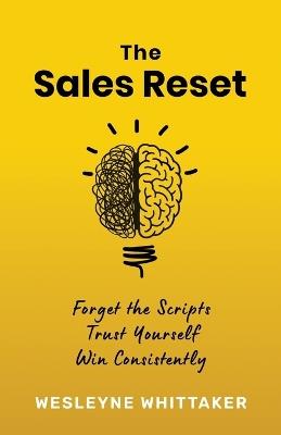 The Sales Reset: Forget the Scripts. Trust Yourself. Win Consistently - Wesleyne Whittaker - cover
