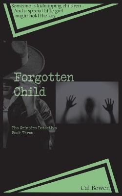 Forgotten Child (The Grimoire Detective Book 3) - Cal Bowen - cover