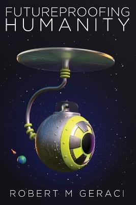 Futureproofing Humanity - Robert M Geraci - cover