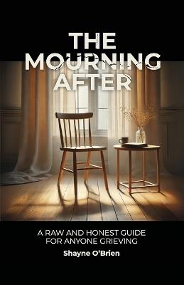 The Mourning After: A Raw and Honest Guide for Anyone Grieving - Shayne O'Brien - cover