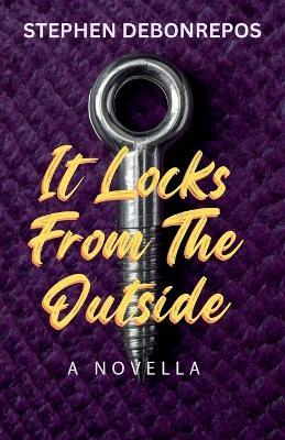 It Locks from the Outside: A Dark BDSM Psychological Literary Novella - Stephen Debonrepos - cover