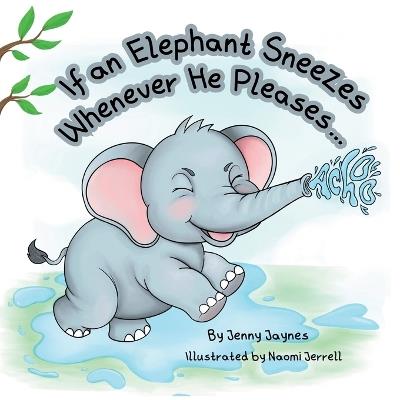 If an Elephant Sneezes Whenever He Pleases... - Jenny Jaynes - cover