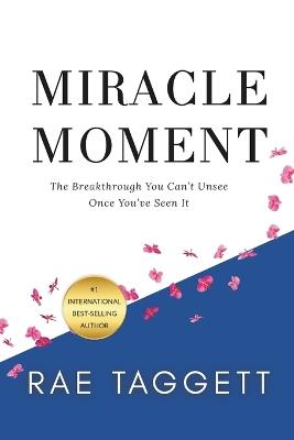 Miracle Moment: The Breakthrough You Can't Unsee Once You've Seen It - Rae Irelan - cover