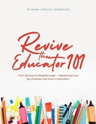 Revive the Educator 101 - Mykerah Mackey-Robinson - cover