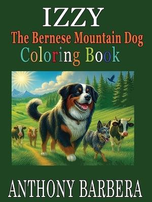 Izzy the Bernese Mountain Dog: Official Coloring Book - Anthony J Barbera - cover