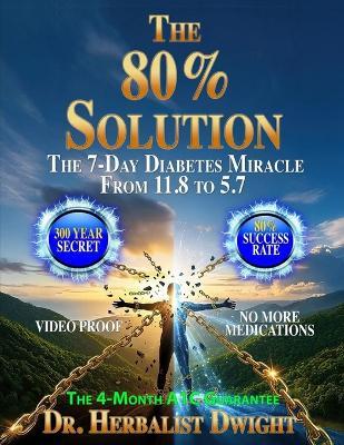 The 80% Solution: The 4-Month A1C Guarantee - Herbalist Dwight - cover