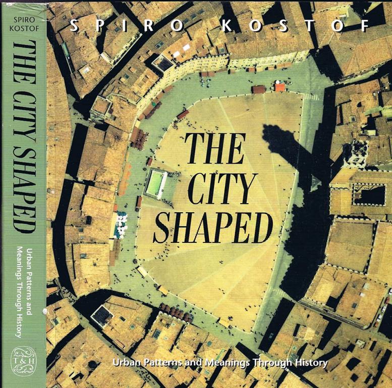 The City Shaped. Urban Pattern and Meanings Through History Spiro