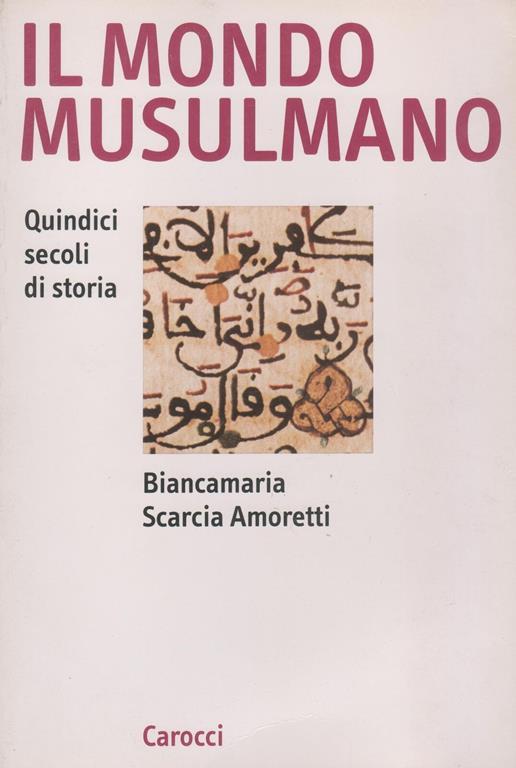 Il mondo musulmano. Quindici secoli di storia Biancamaria Scarcia