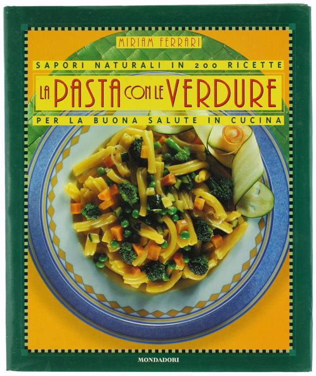 La pasta con le verdure. Ediz. illustrata - Miriam Ferrari - Libro Usato - Mondadori Electa ...