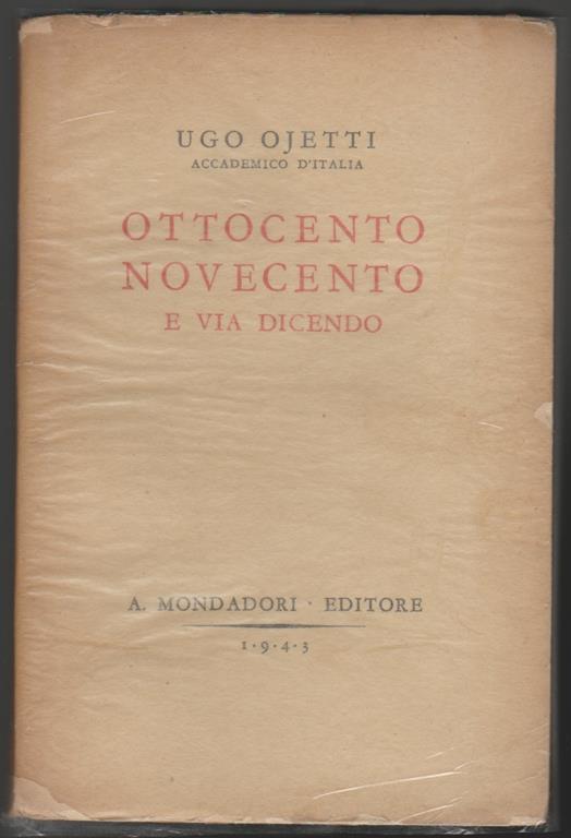 Ottocento Novecento e via dicendo - Ugo Ojetti - Libro Usato - Mondadori - Opere di Ugo Ojetti | IBS