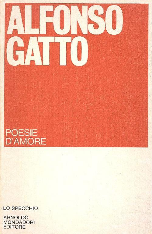 Poesie D Amore 1941 49 1960 72 Alfonso Gatto Libro Usato Mondadori Lo Specchio Ibs