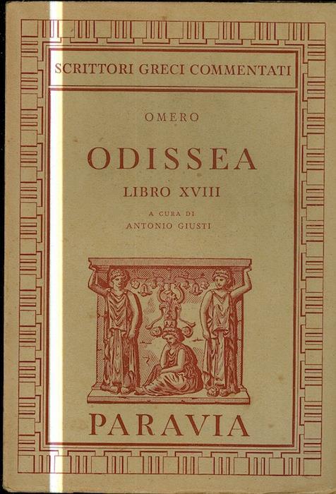 Odissea Libro Xviii Con Note E Appendice Di Antonio Giusti Scrittori Greci Commentati Omero Libro Usato G B Paravia E C Ibs