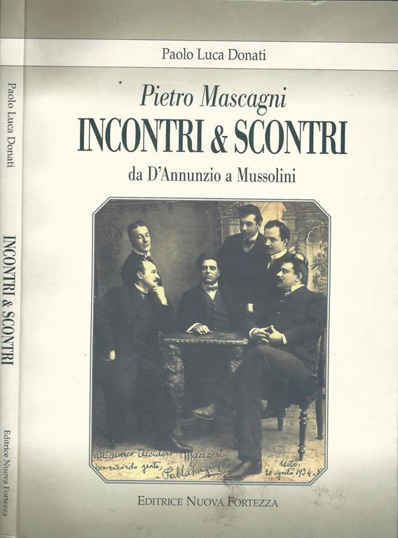 Pietro Mascagni. Incontri & scontri. Da D'Annunzio a Mussolini - Libro Usato - Editrice Nuova Fortezza - | IBS