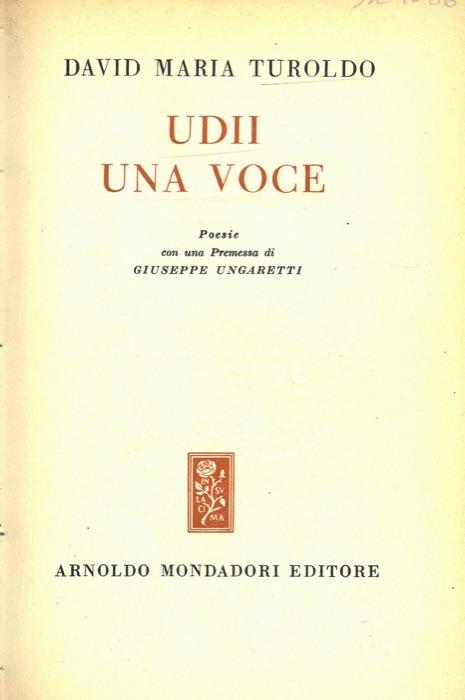 Udii Una Voce Poesie Con Una Premessa Di Giuseppe Ungaretti David Maria Turoldo Libro Usato Mondadori Ibs