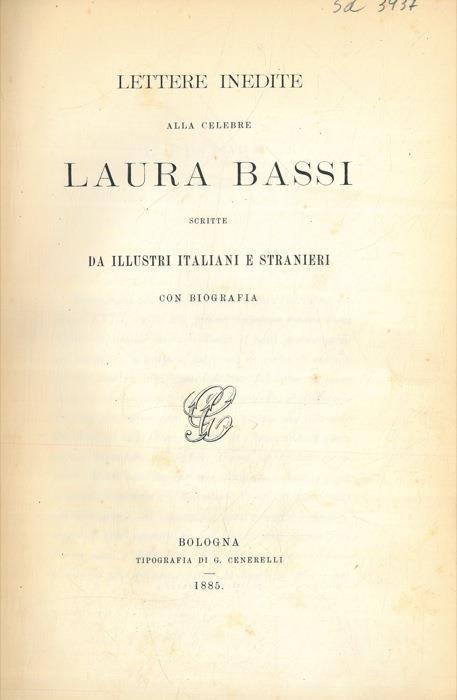 Lettere inedite alla celebre Laura Bassi scritte da ...