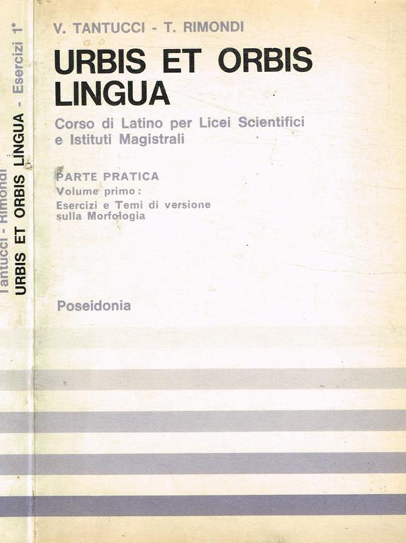 Urbis et Orbis Lingua vol.I. Parte pratica, esercizi e temi di versione sulla morfologia